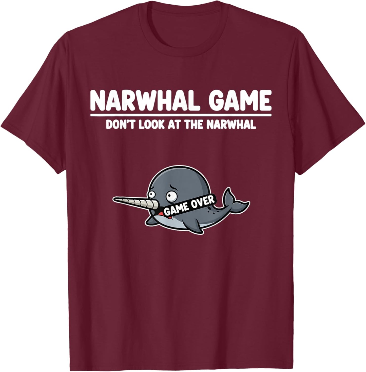 Arctic Ocean Animal Narwhal Game Don’t Look at the Narwhal T-Shirt - T-Shirt | Maroon
