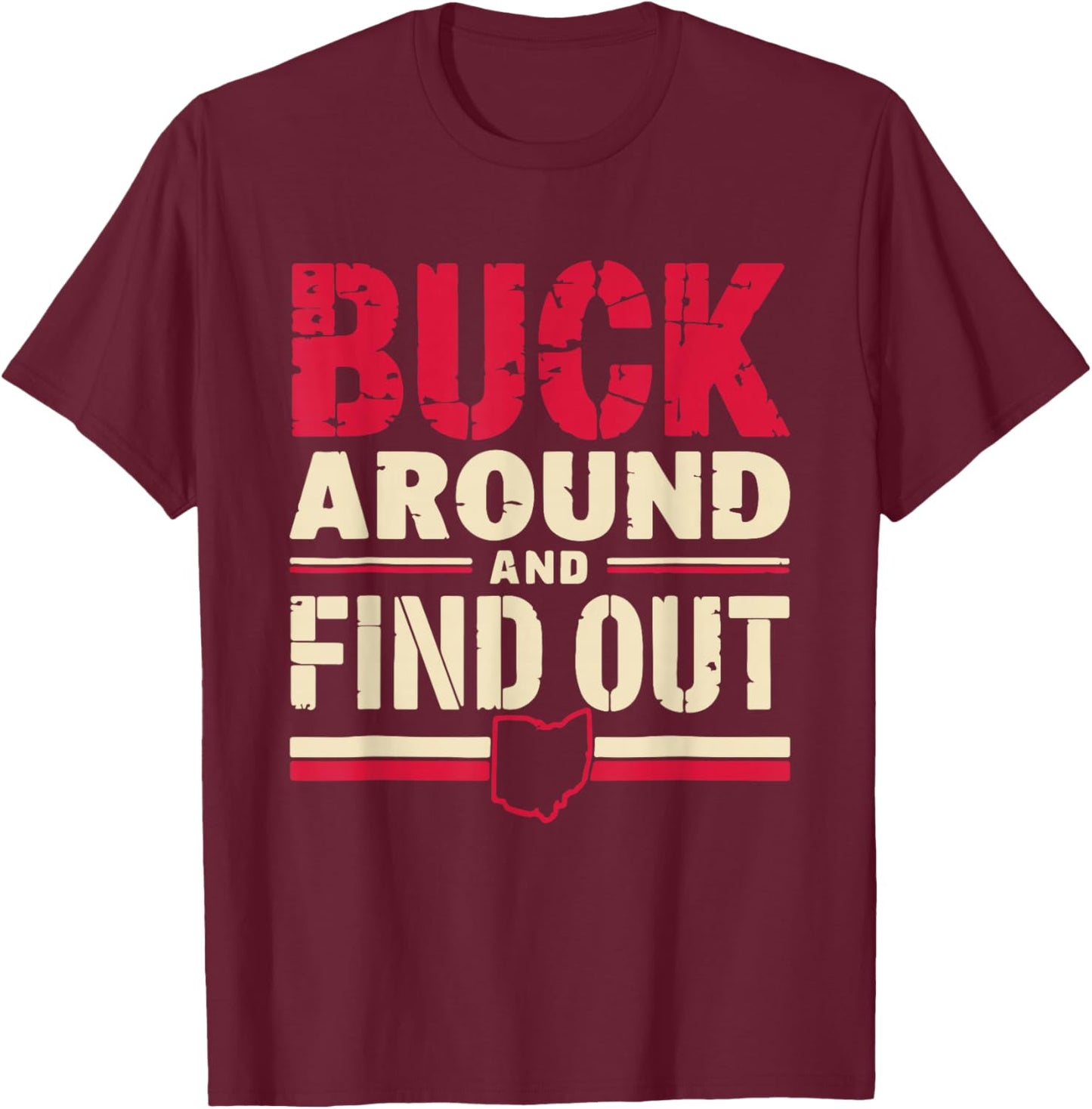 Buck Around and Find Out Map Home Buckeye Quote State T-Shirt - T-Shirt | Maroon
