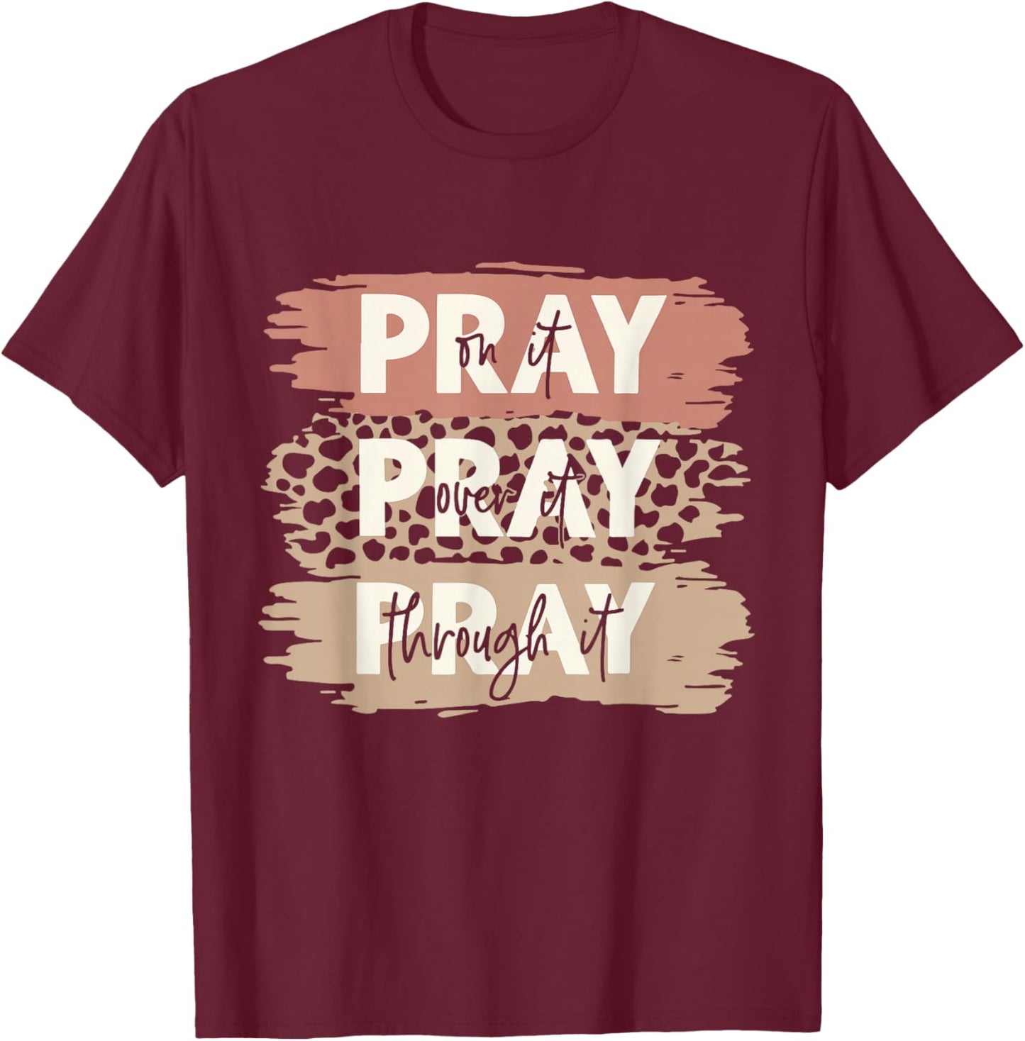 Pray On It Pray Over It Leopard Prayer Christian Women Men T-Shirt - T-Shirt | Maroon