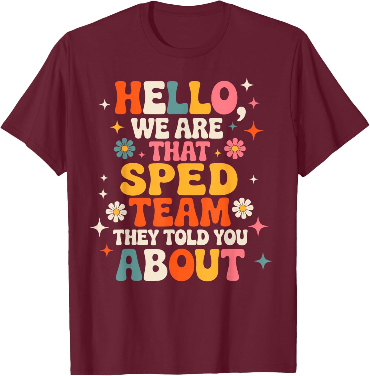 Hello We are that Sped Team They Told You About Teacher T-Shirt - T-Shirt | Maroon