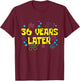 36th Birthday 36 Years Later 36 Years Old Bday T-Shirt - T-Shirt | Maroon