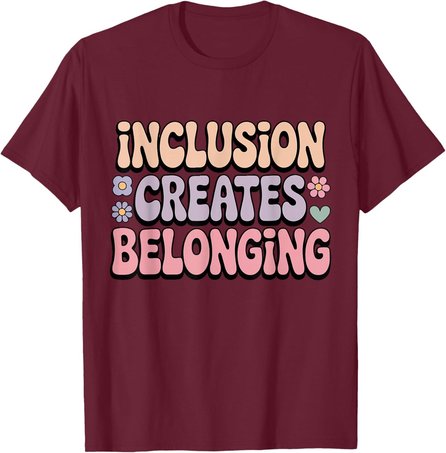 Inclusion Creates Belonging ABA Therapist Special Education T-Shirt - T-Shirt | Maroon