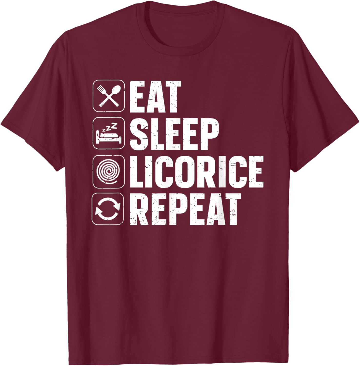 Eat - Sleep - Licorice - Repeat T-Shirt - T-Shirt | Maroon