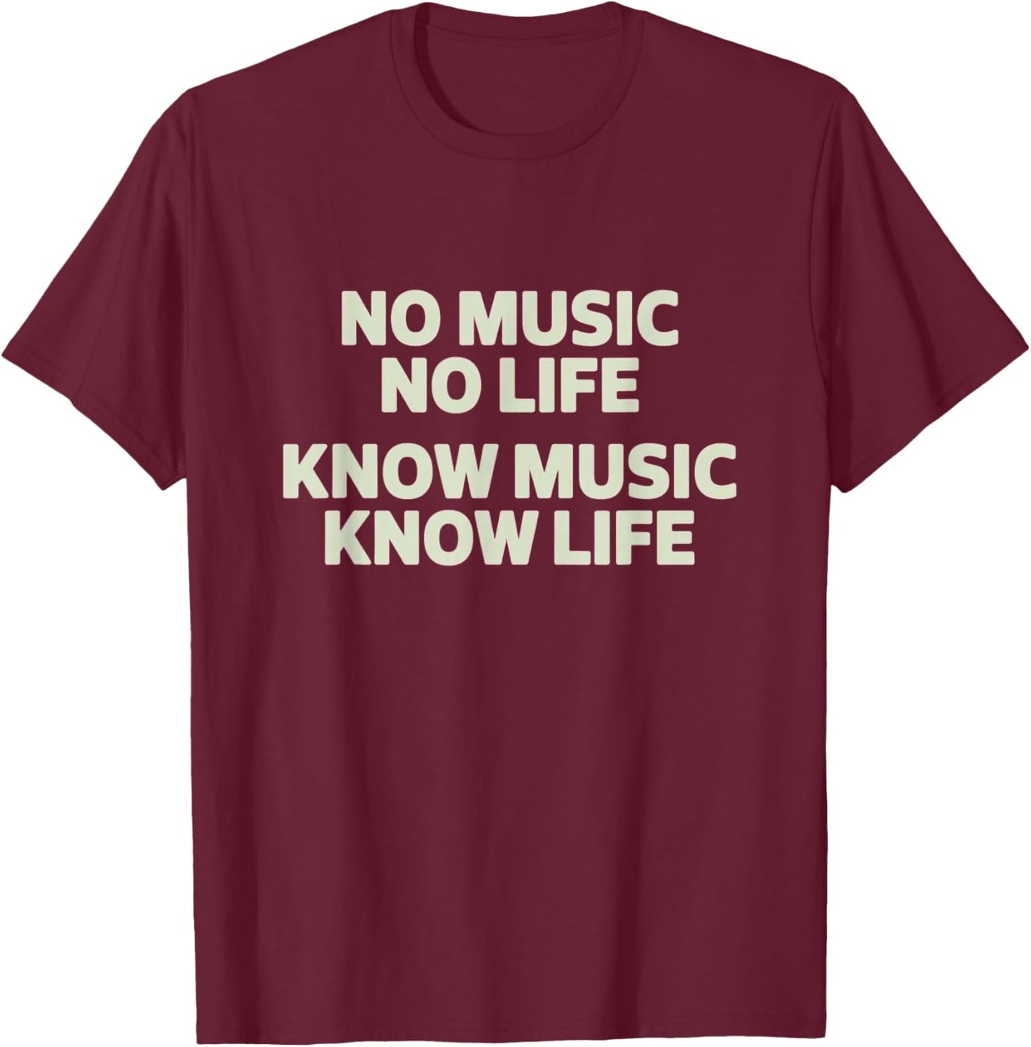 No Music, No Life – Know Music, Know Life T-Shirt - T-Shirt | Maroon