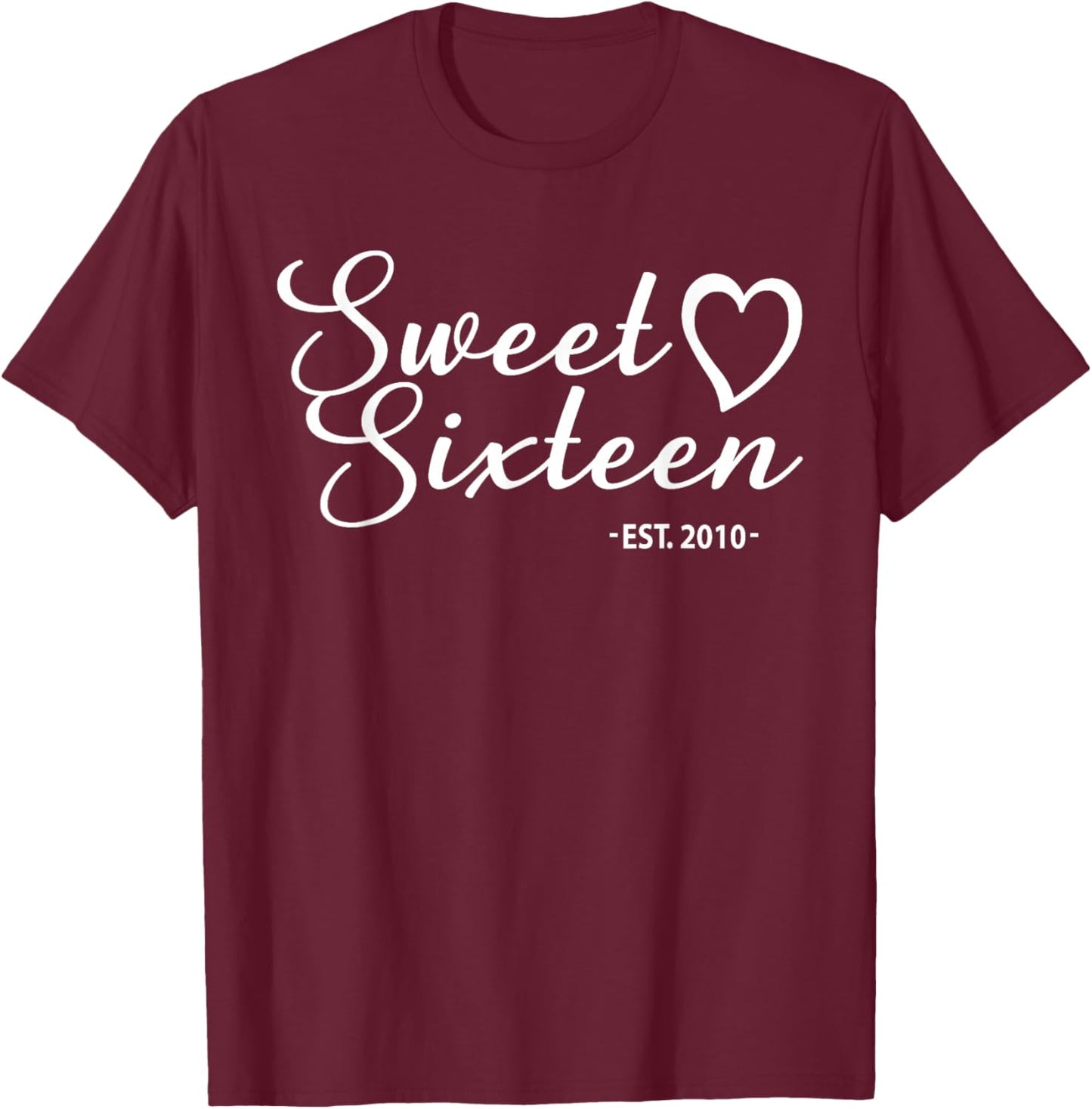 Sweet Sixteen Est. 2010 Girls 16 Years Old 16th Birthday T-Shirt - T-Shirt | Maroon