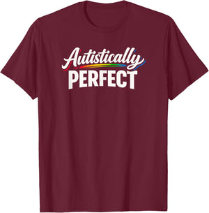 Autistically Perfect - Powerful Autism Acceptance Awareness T-Shirt - T-Shirt | Maroon