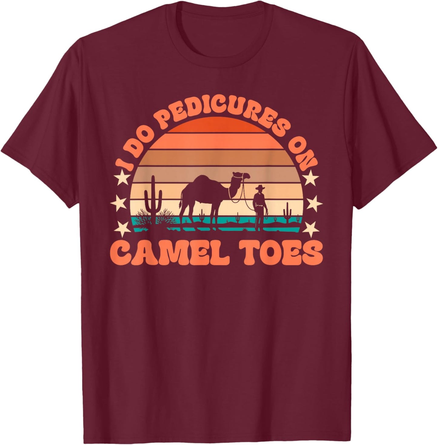 I Do Pedicures On Camel Toes Funny Embarrassing Adult Humor T-Shirt - T-Shirt | Maroon