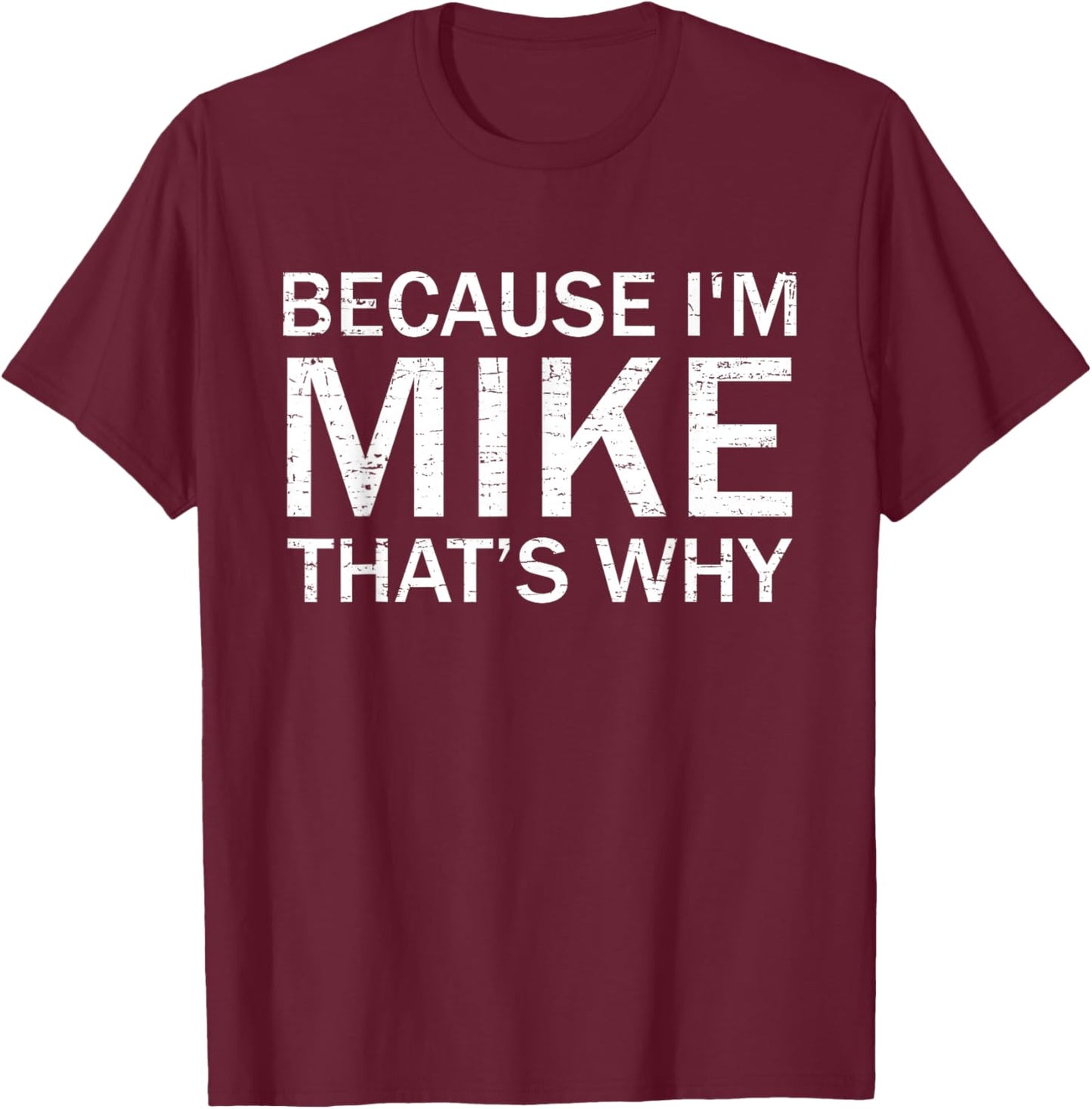 Retro Vintage Funny Because I'm Mike That's Why T-Shirt - T-Shirt | Maroon