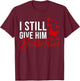 I Still Give Him Butterflies She Means High Blood Pressure T-Shirt - T-Shirt | Maroon