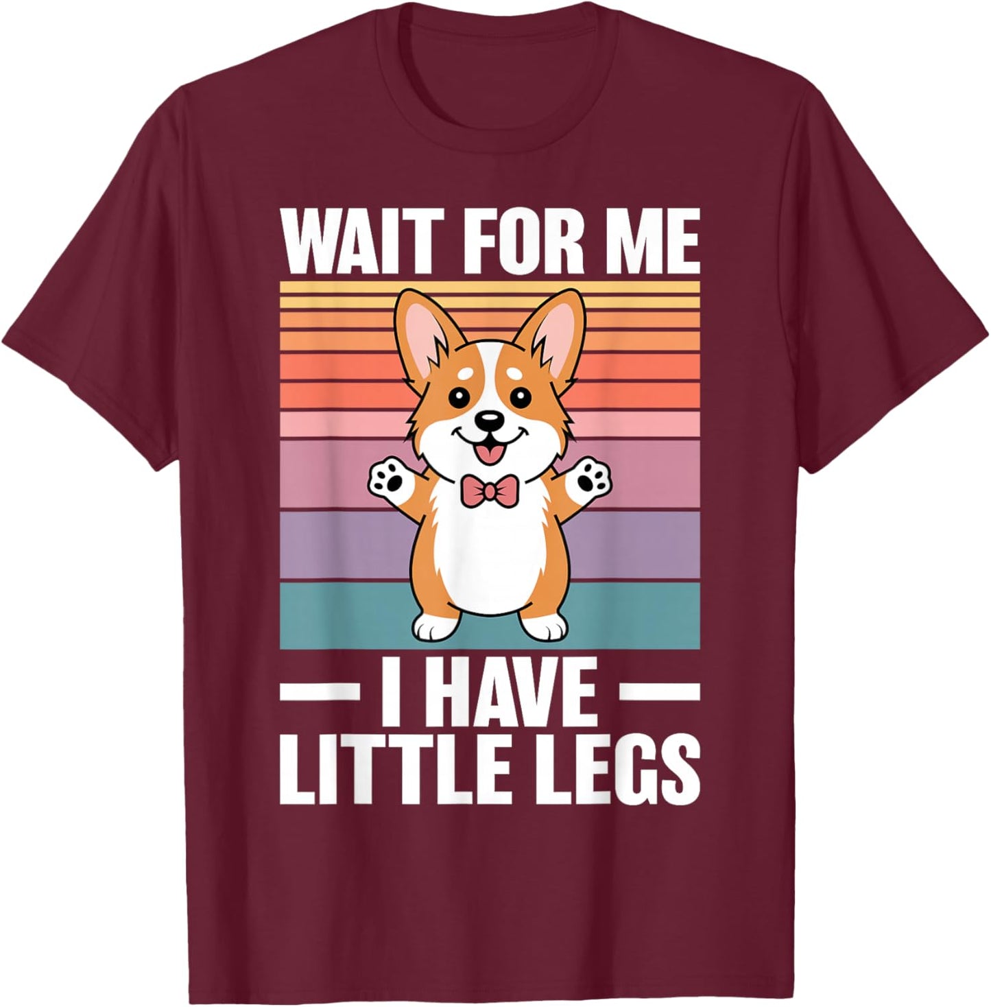 Wait for Me I Have Little Legs Funny Corgi T-Shirt - T-Shirt | Maroon