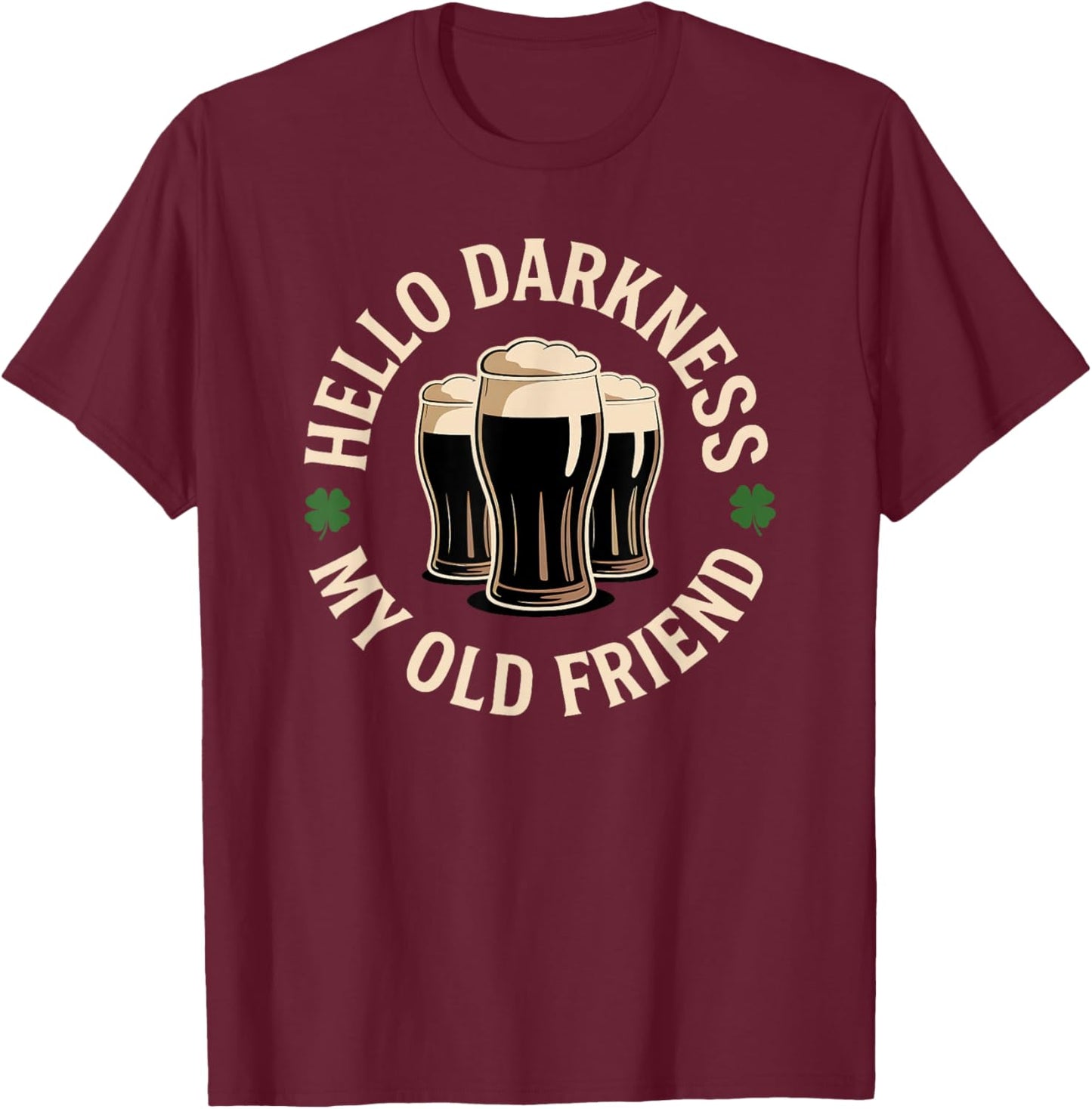 Hello Darkness My Old Friend Irish Beer St. Patrick's Day T-Shirt - T-Shirt | Maroon