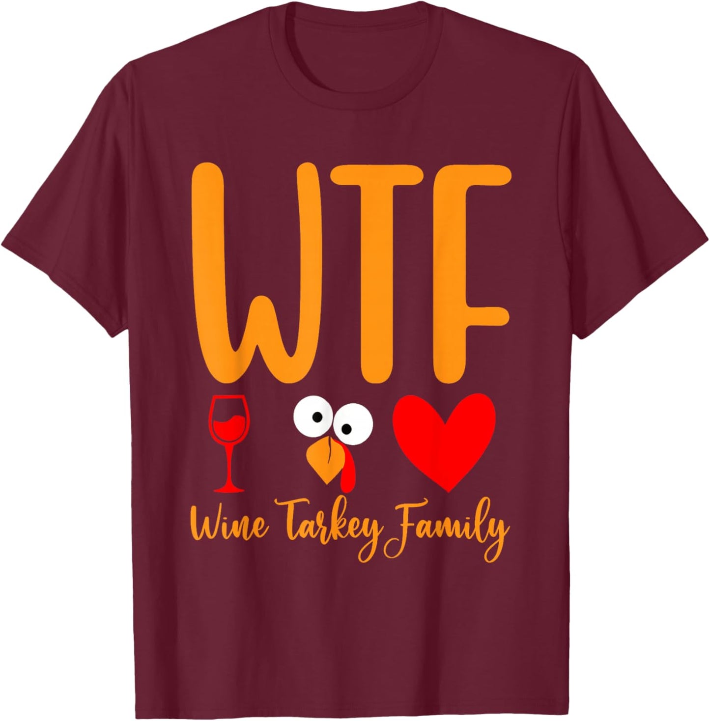 WTF Wine Turkey Family Funny Thanksgiving Men Women T-Shirt - T-Shirt | Maroon