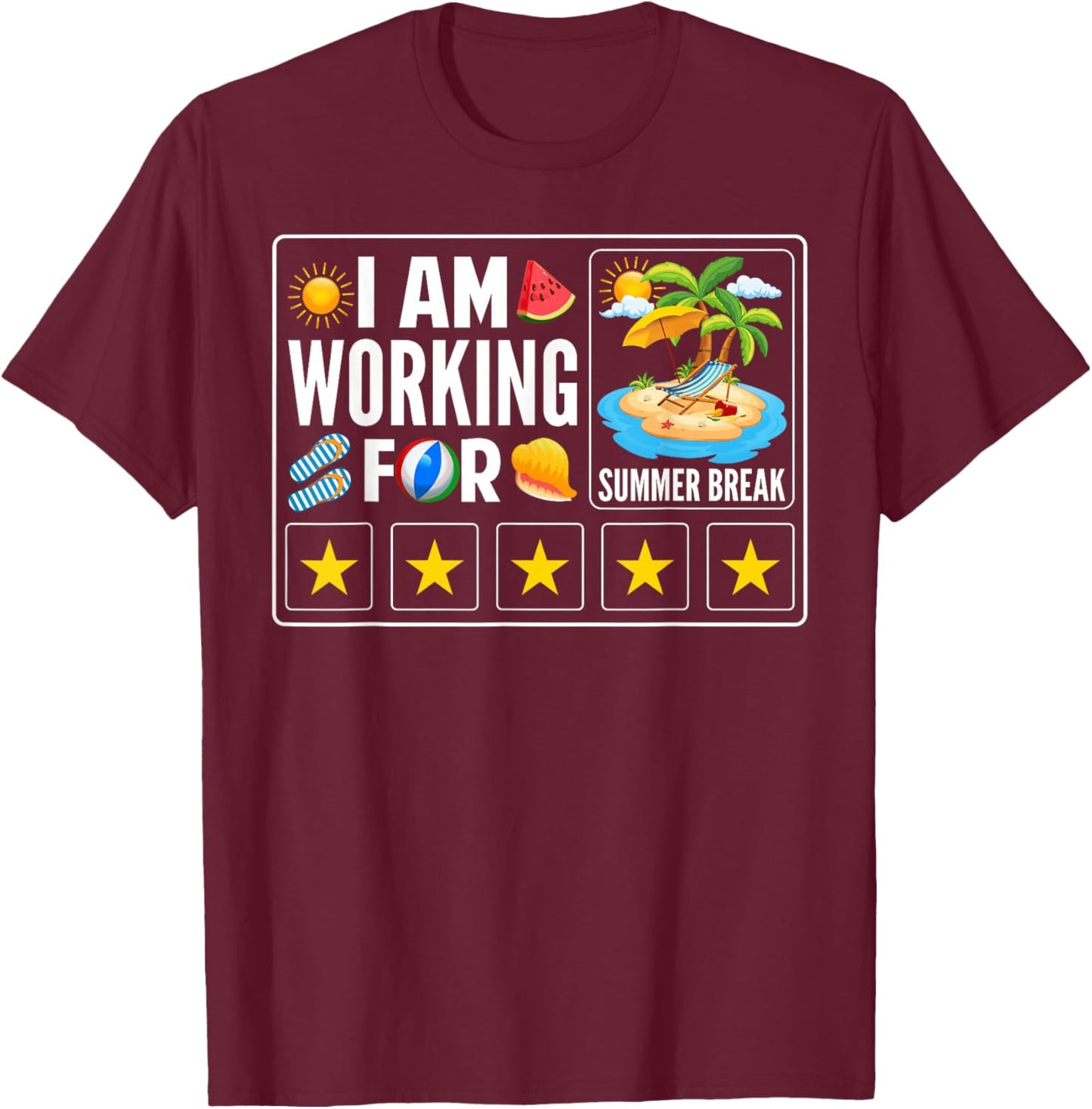 I'm Working for Summer Break Teachers Last Day of School T-Shirt - T-Shirt | Maroon