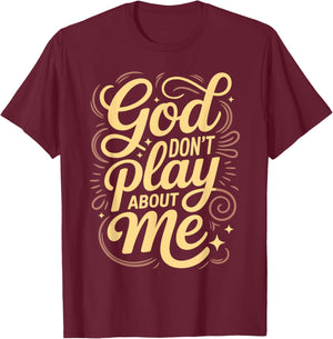 God Dont Play About Me T-Shirt - T-Shirt | Maroon