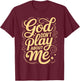 God Dont Play About Me T-Shirt - T-Shirt | Maroon