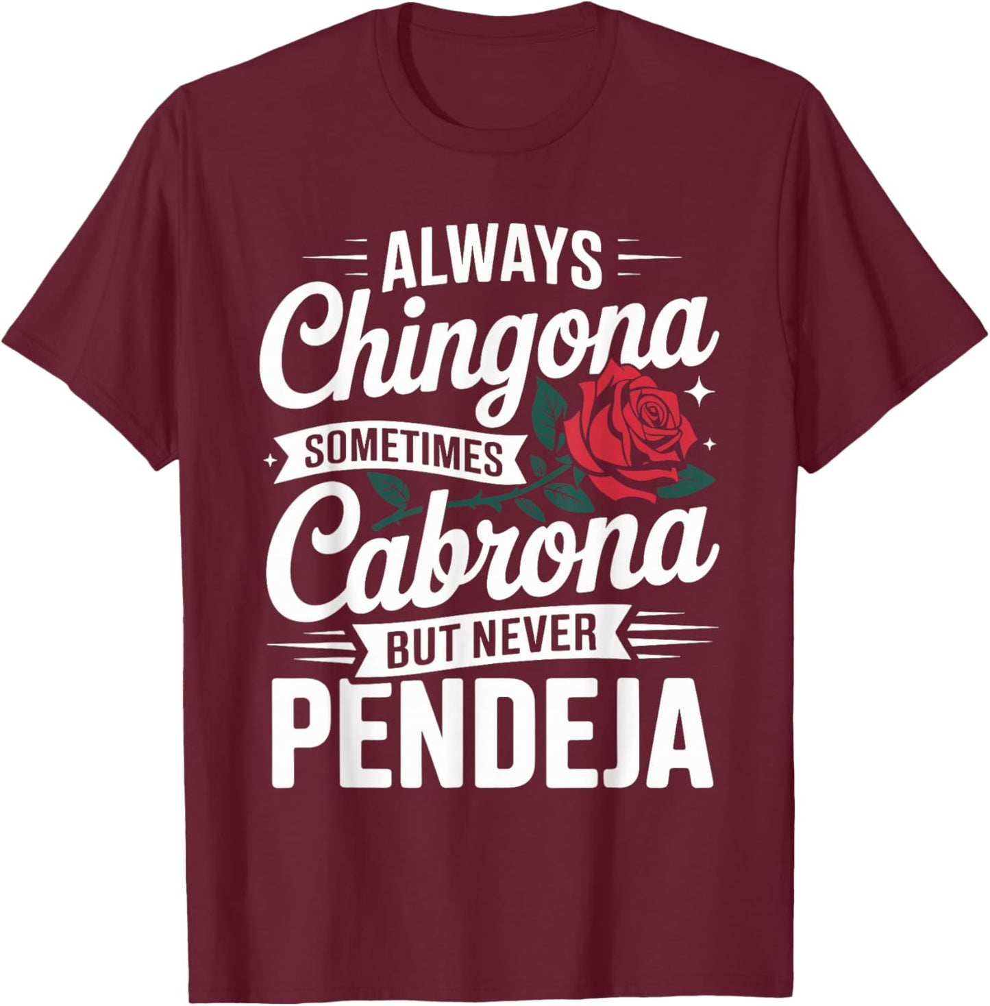 Always Chingona Sometimes Cabrona But Never Pendeja T-Shirt - T-Shirt | Maroon