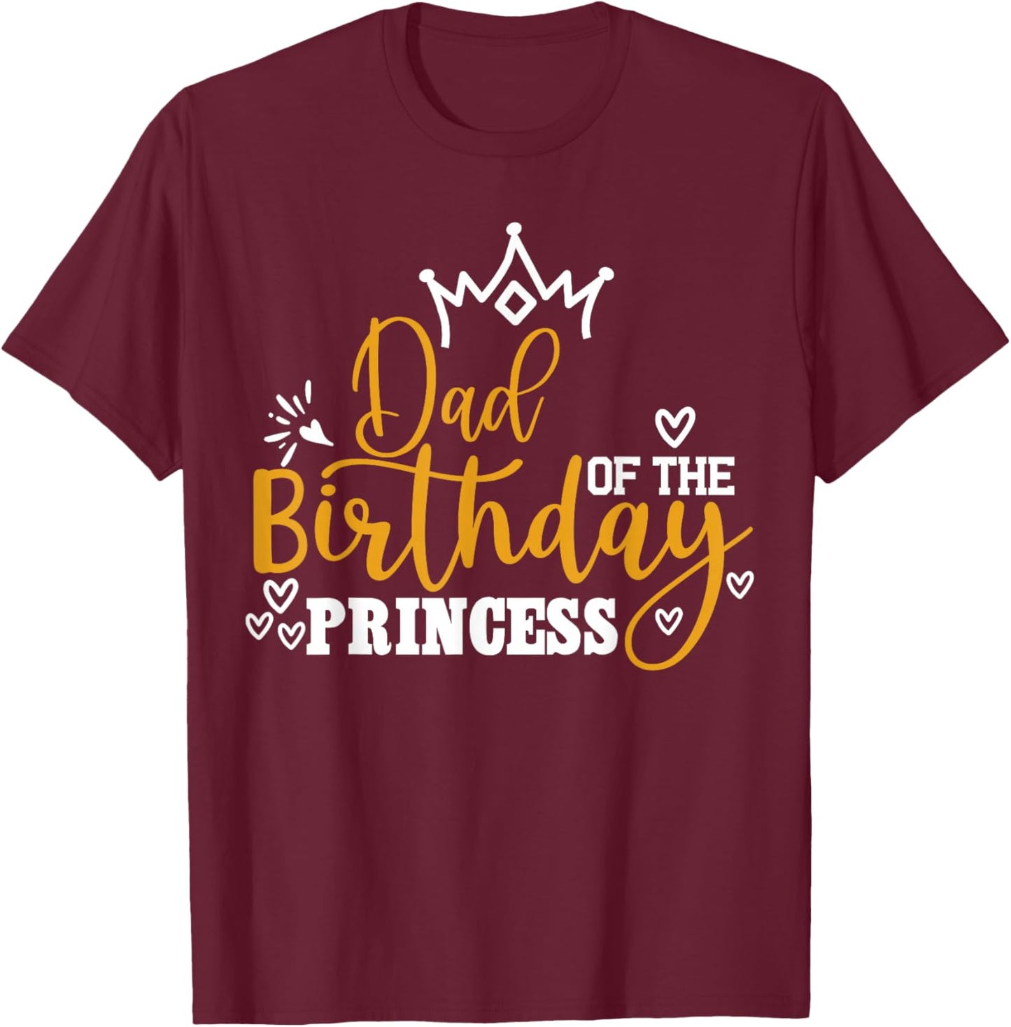 Dad of The Birthday Princess Funny Birthday Crew Team T-Shirt - T-Shirt | Maroon