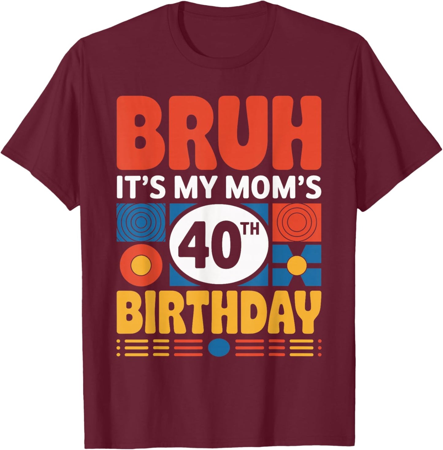 Bruh It's My Mom's 40th Birthday Retro Style 1960s T-Shirt - T-Shirt | Maroon
