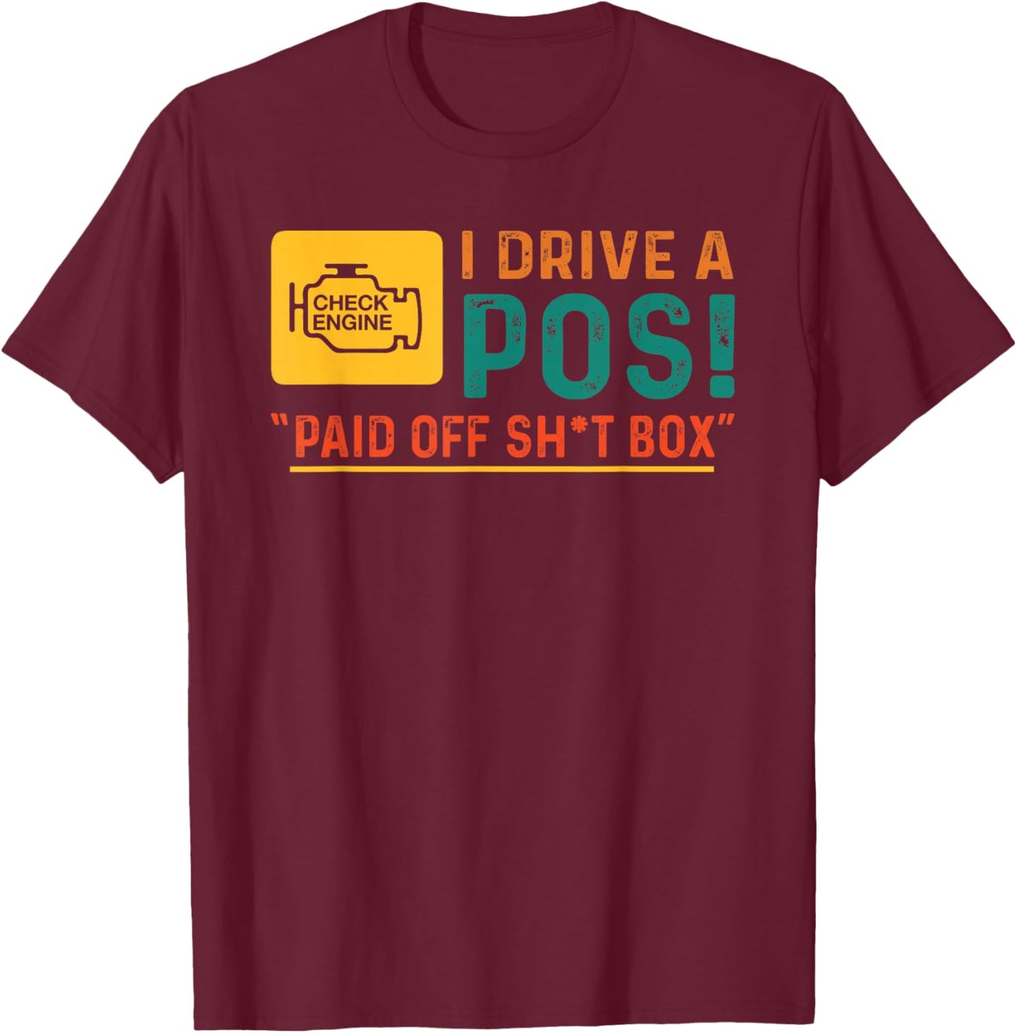Funny Quote I Drive POS Paid Off Sht Box Check Engine T-Shirt - T-Shirt | Maroon