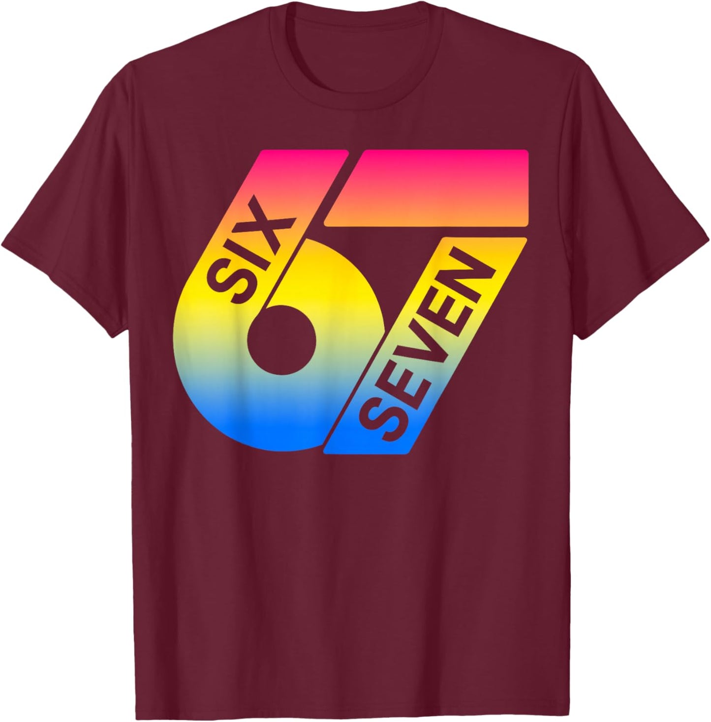 Six Seven 67 Colorful 6 7 Gen Alpha Slang Funny 6-7 Meme T-Shirt - T-Shirt | Maroon