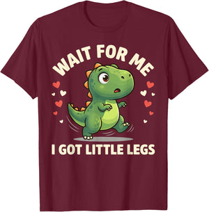 Wait for Me I Got Little Legs Cute T-Rex Dinosaur Dino T-Shirt - T-Shirt | Maroon