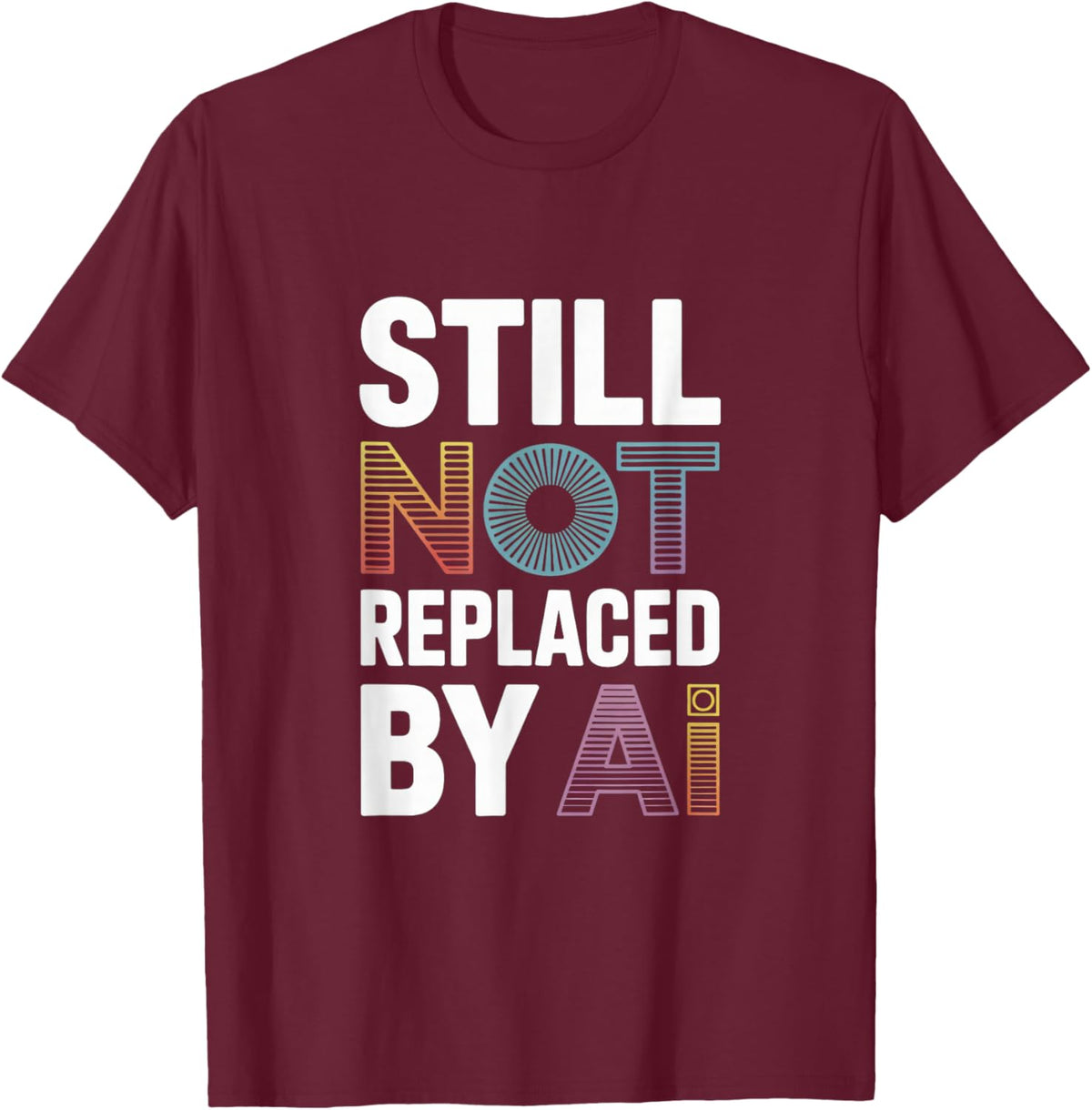 Still Not Replaced by AI Job T-Shirt - T-Shirt | Maroon