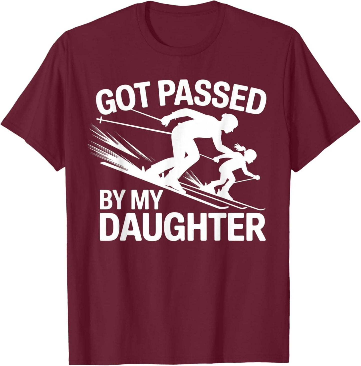 Got Passed by My Daughter Ski T-Shirt - T-Shirt | Maroon