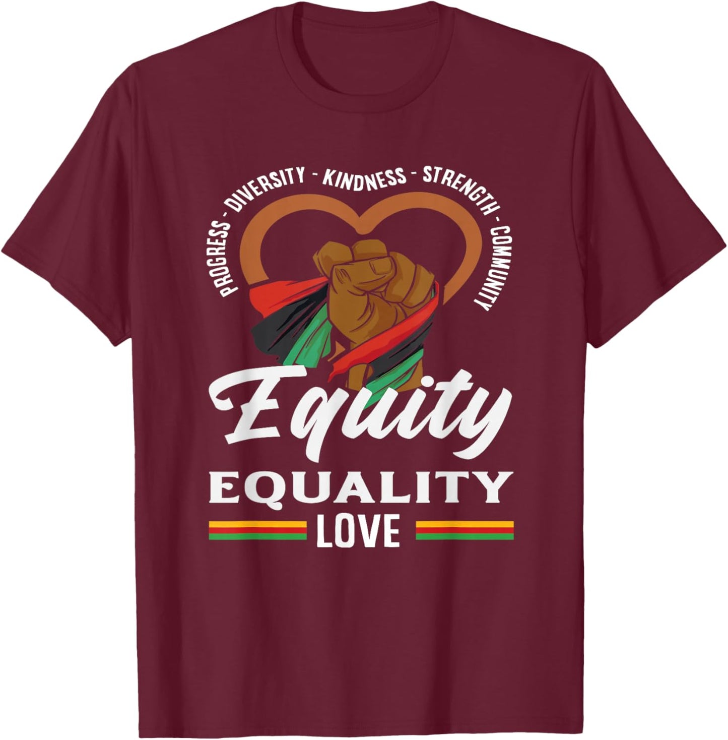 Equity Equality Love Black History Month T-Shirt - T-Shirt | Maroon