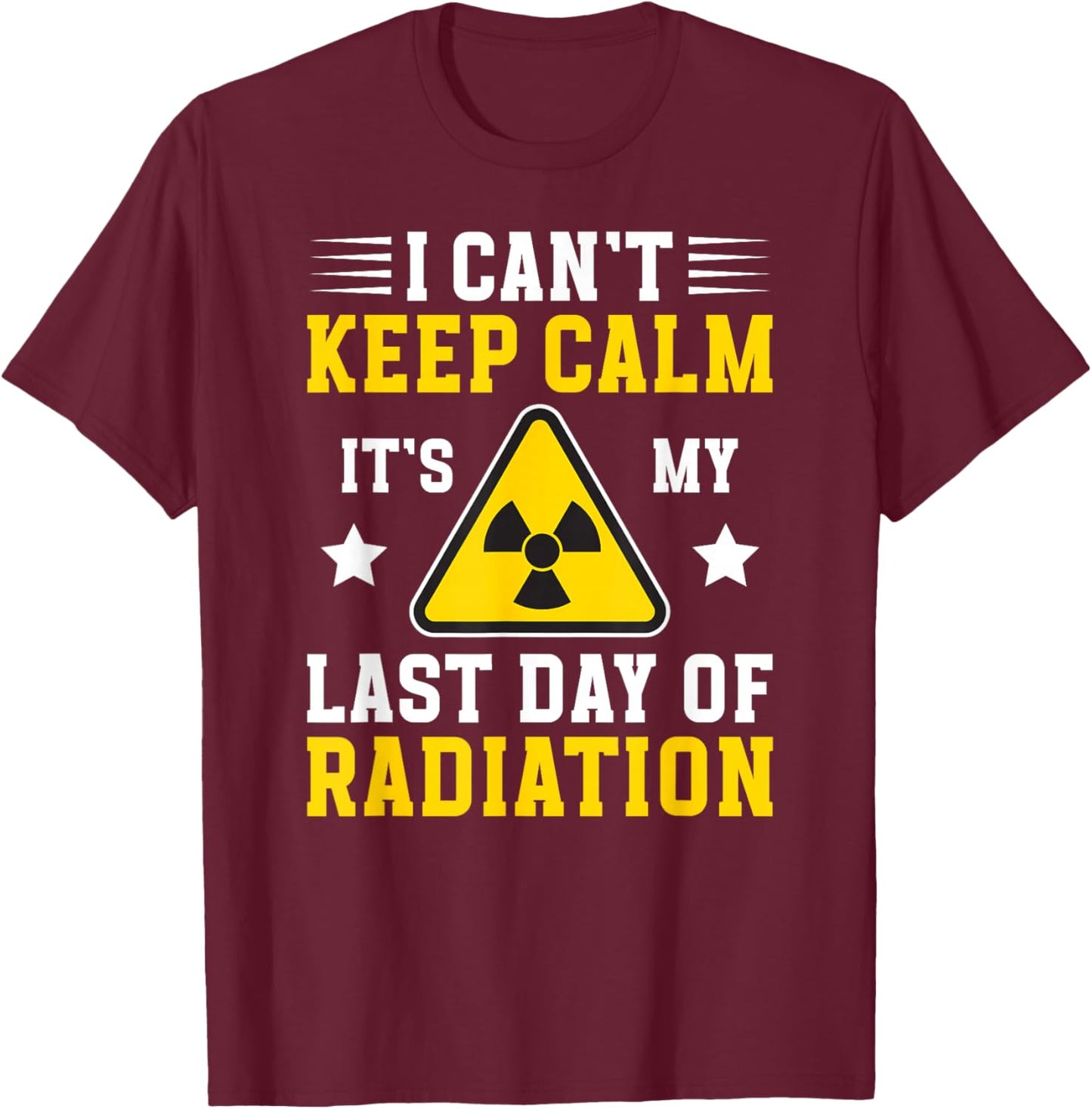 It's My Last Day of Radiation Therapy End of Radiation T-Shirt - T-Shirt | Maroon