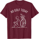 No Golf Today Funny Sad Golfer Women and Kids T-Shirt - T-Shirt | Maroon