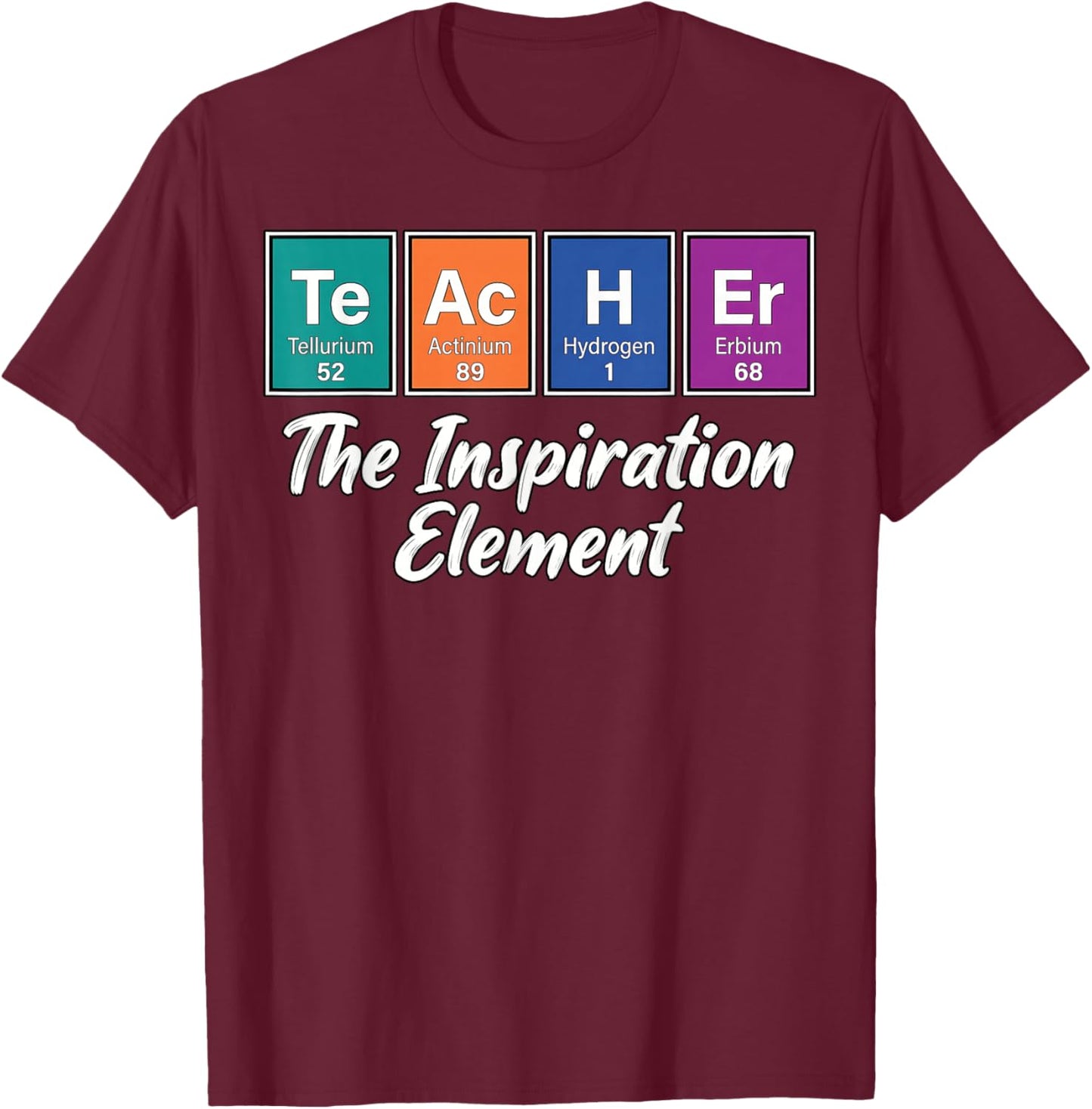 Teacher Periodic Table Inspiration Element Science Men Women T-Shirt - T-Shirt | Maroon
