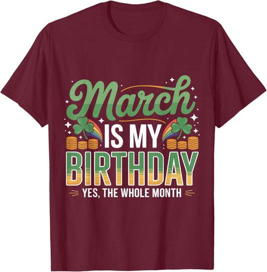 March is My Birthday Yep The Whole Month St. Patricks Day T-Shirt - T-Shirt | Maroon