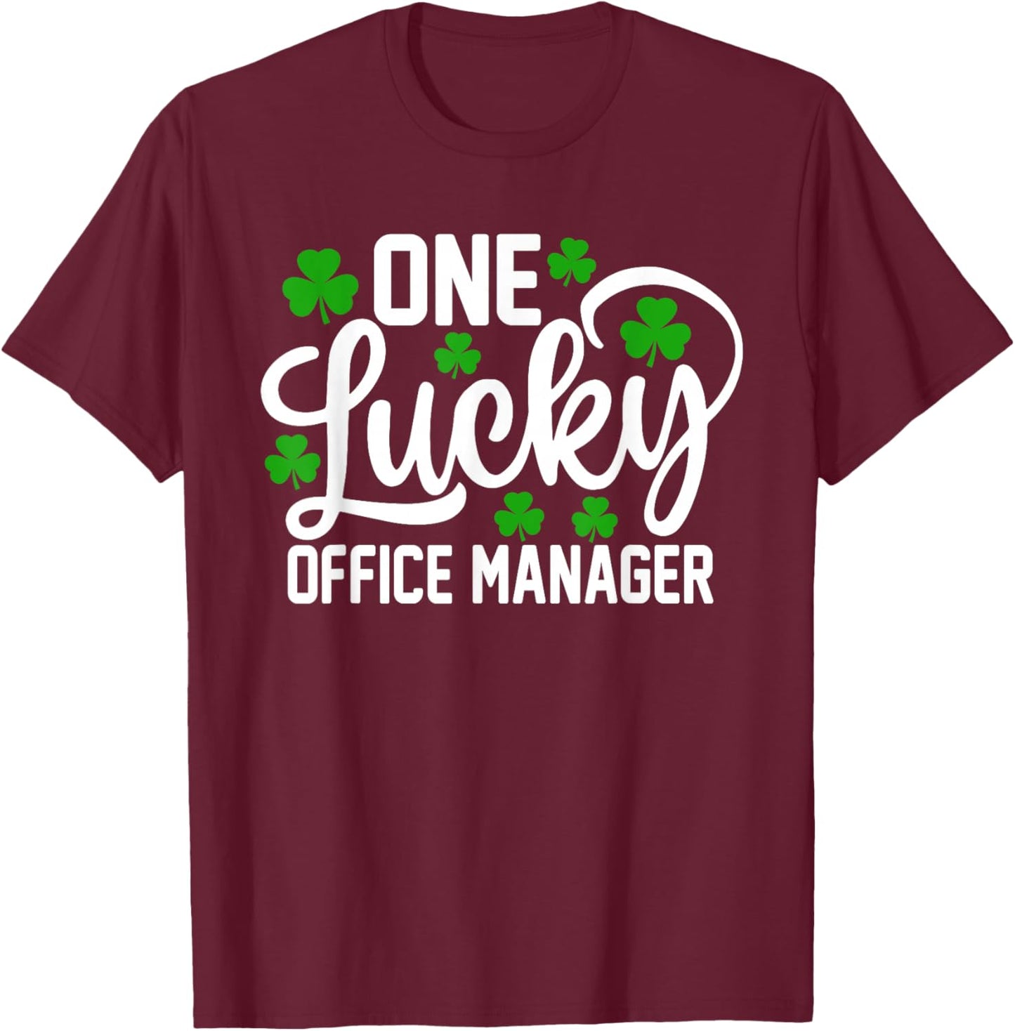 One Lucky Office Manager Funny St Patrick's Day Shamrocks T-Shirt - T-Shirt | Maroon