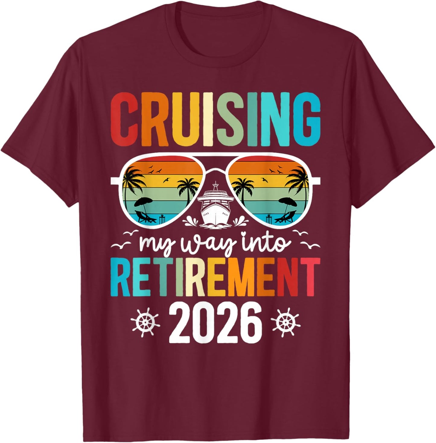 Cruising Into Retirement Cruise 2026 Retirement Cruising T-Shirt - T-Shirt | Maroon