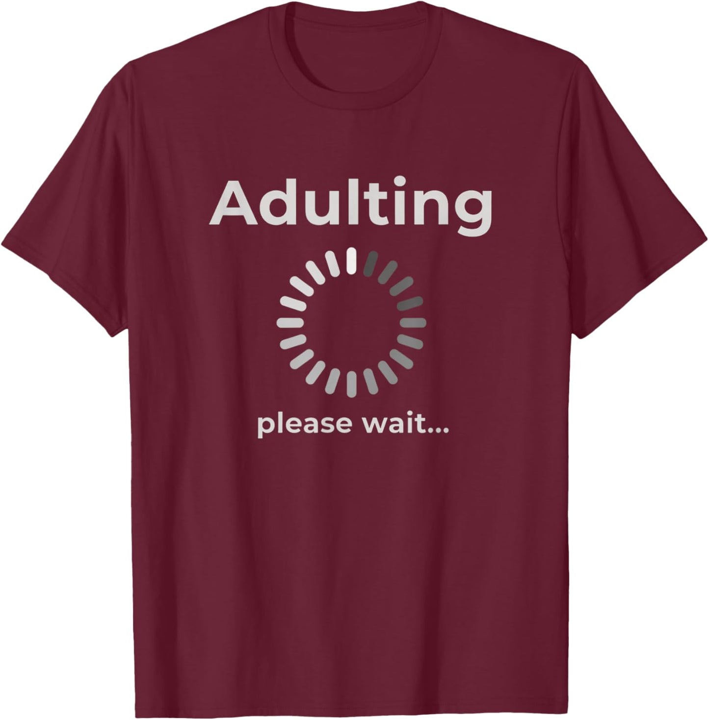 Adulting Humor Novelty Apparel, Adulting Please Wait T-Shirt - T-Shirt | Maroon
