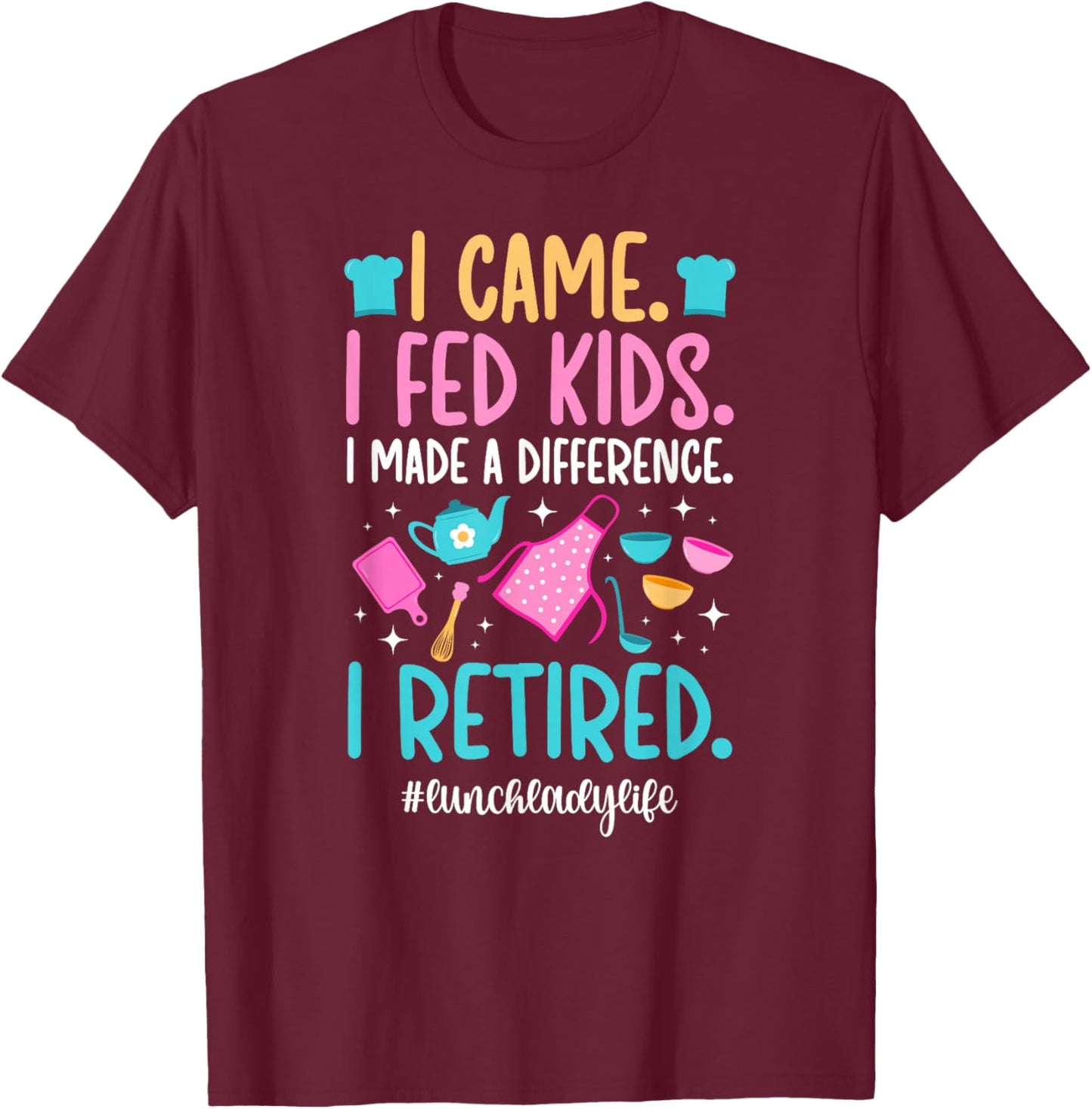 Retired Lunch Lady Life Retirement Lunch Lady T-Shirt - T-Shirt | Maroon