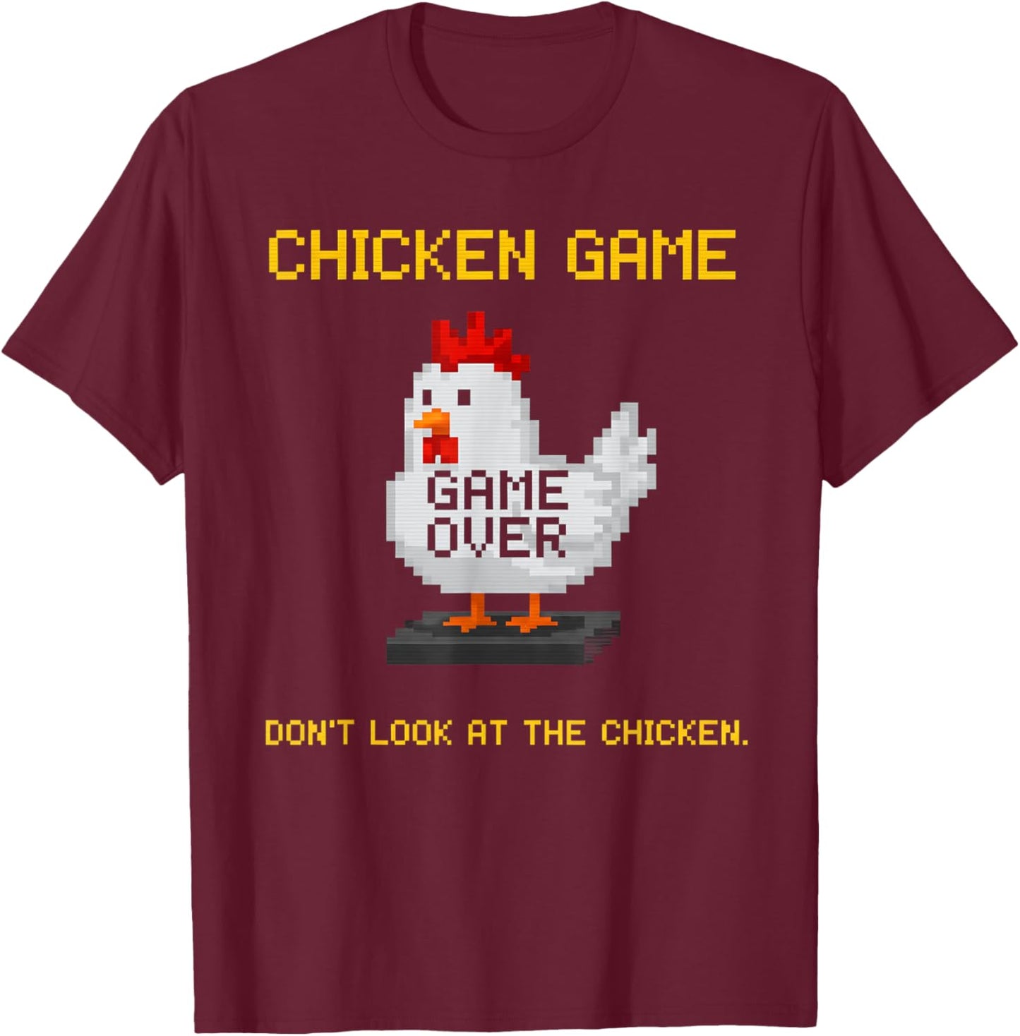 Chicken Game Don't Look At The Chicken Funny Chicken Game T-Shirt - T-Shirt | Maroon