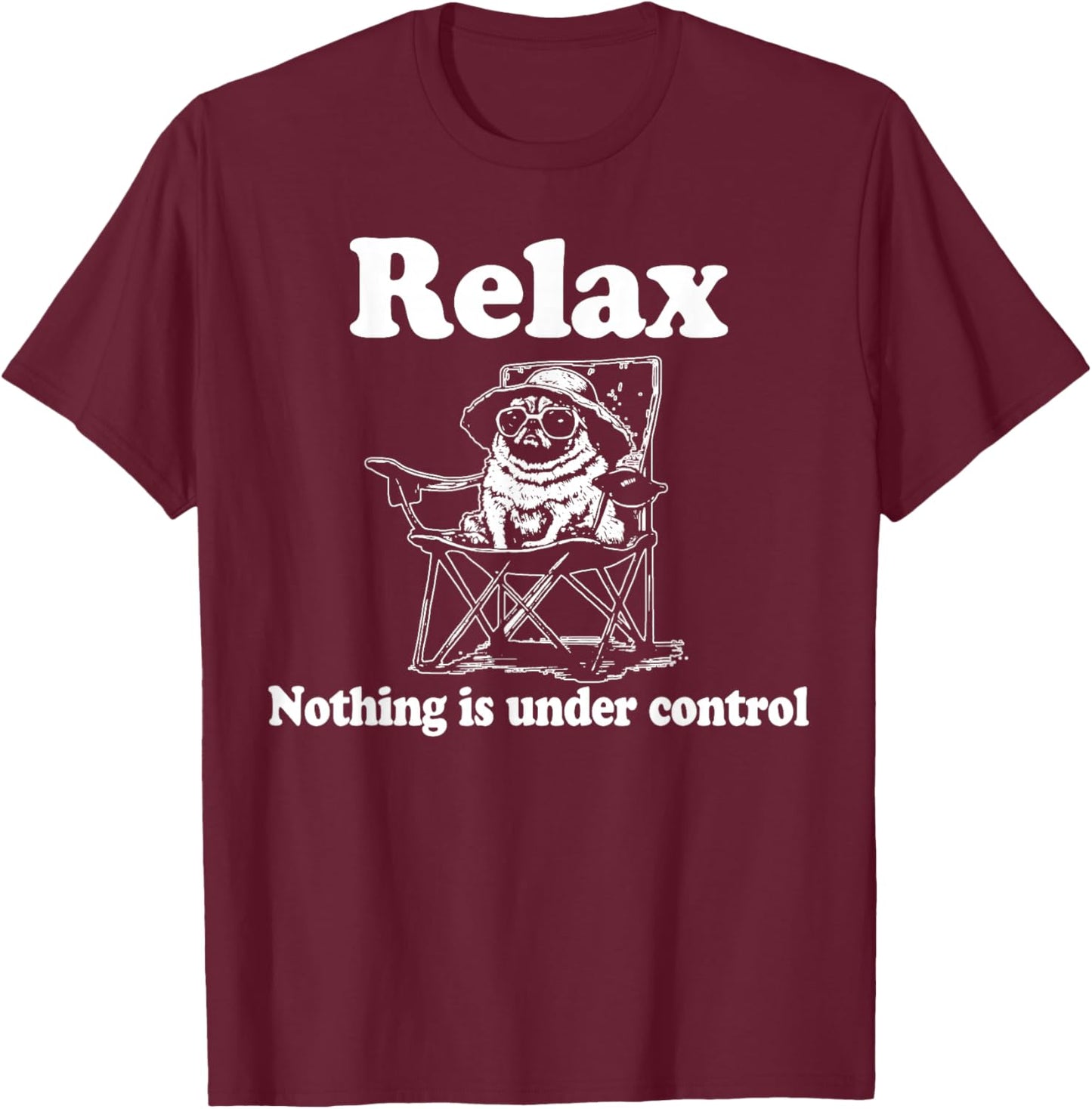 Relax Nothing is Under Control Funny Pug T-Shirt - T-Shirt | Maroon