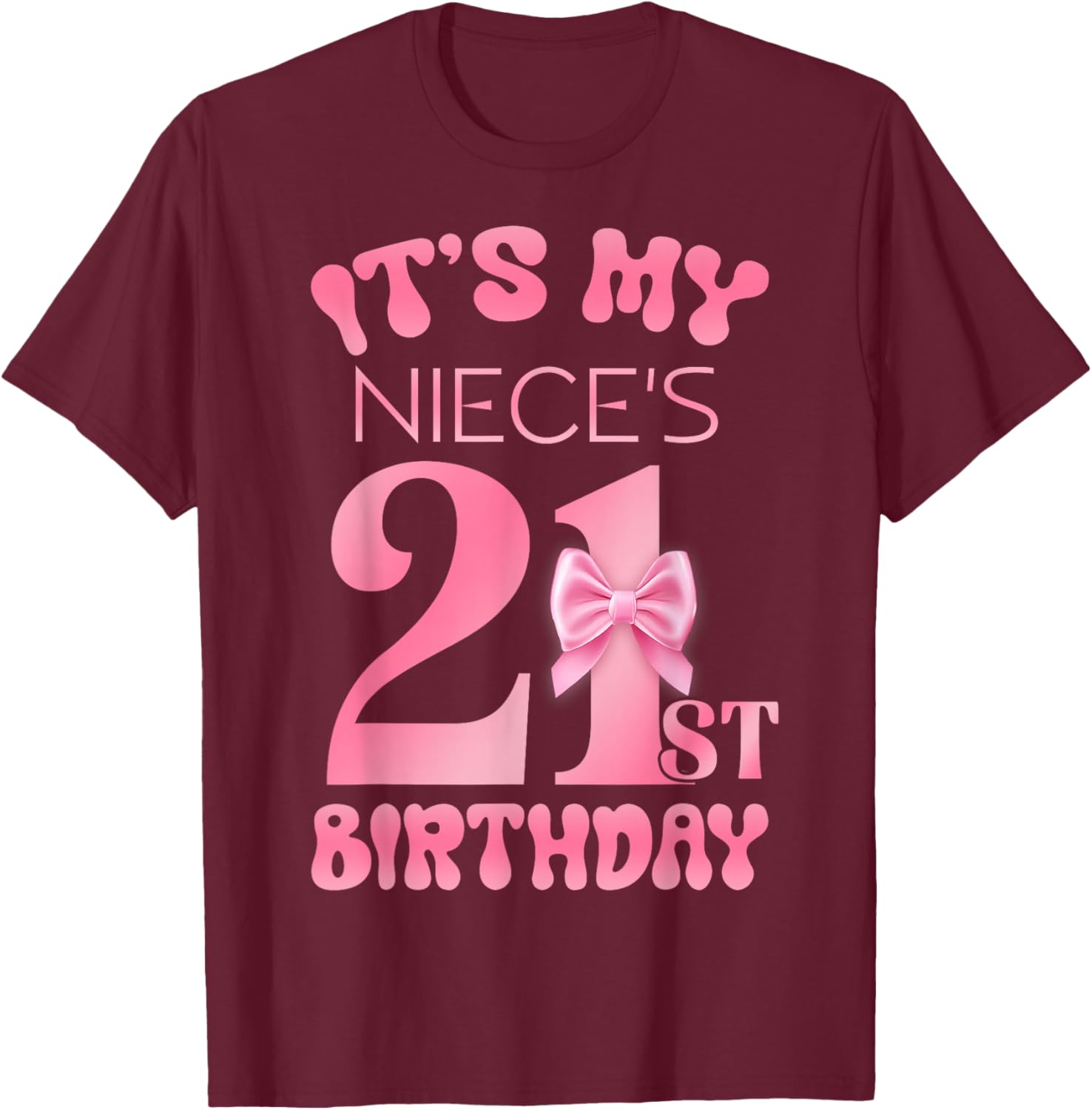 It's My Niece's 21st Birthday Girl Pink Party Themes T-Shirt - T-Shirt | Maroon