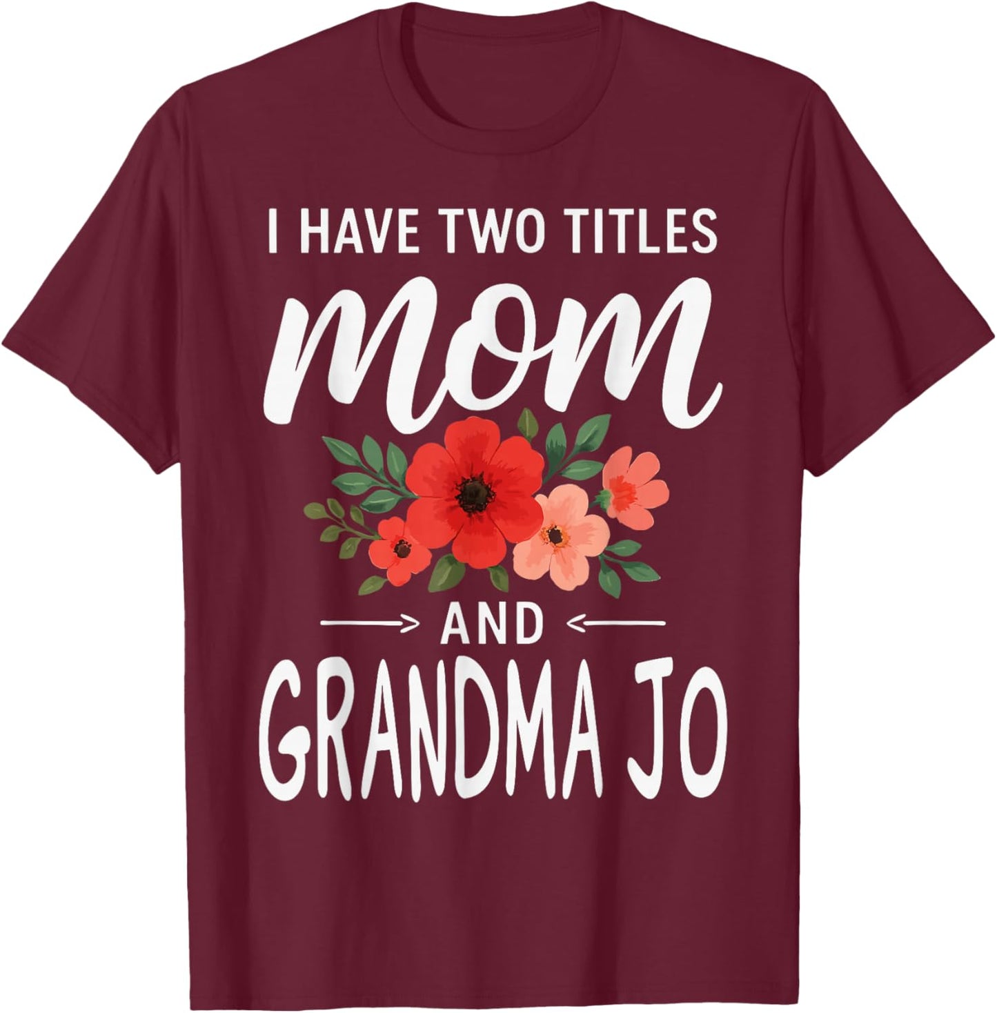 I Have Two Titles Mom and Grandma JO Mother’s Day T-Shirt - T-Shirt | Maroon