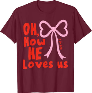 Oh How He Loves Us Ephesians 2 4 8 Men Women T-Shirt - T-Shirt | Maroon
