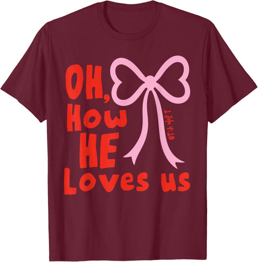 Oh How He Loves Us Ephesians 2 4 8 Men Women T-Shirt - T-Shirt | Maroon