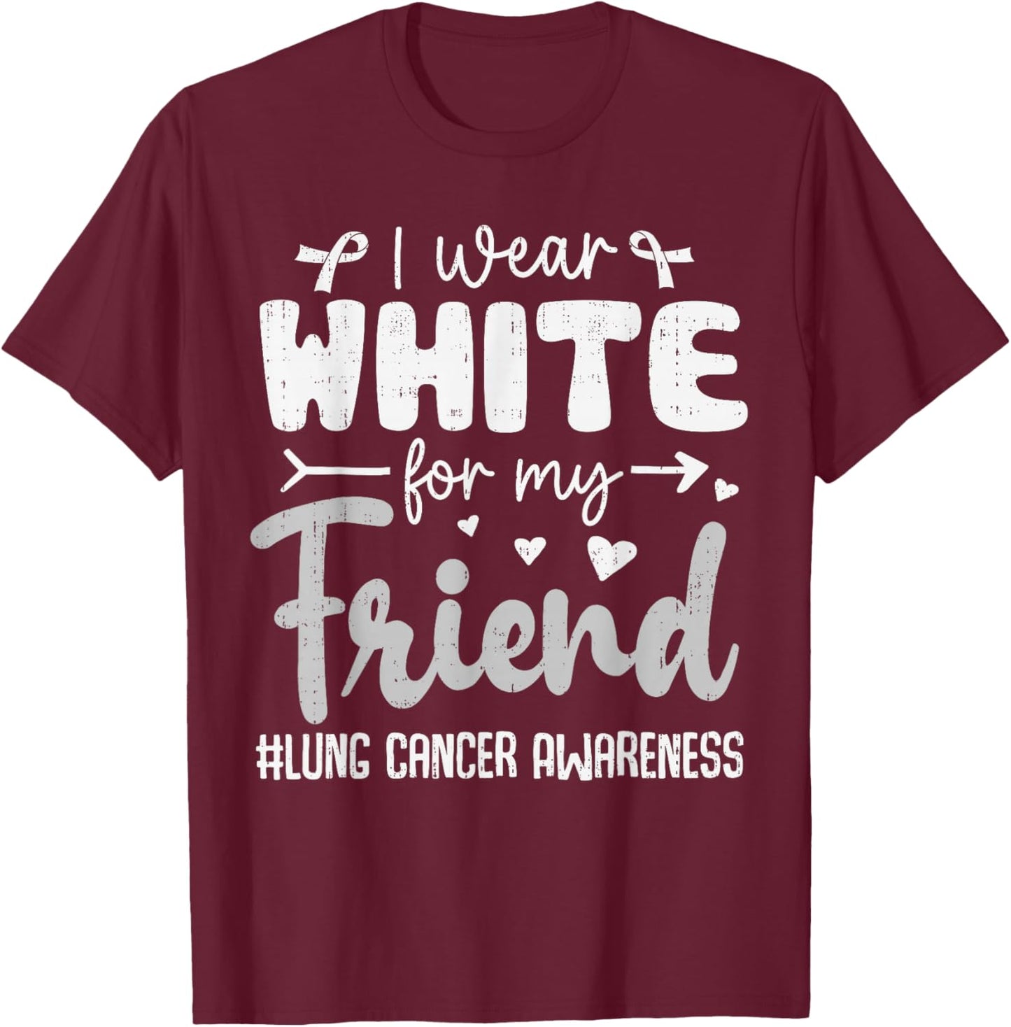 I Wear White for Friend Lung Cancer Awareness White Ribbon T-Shirt - T-Shirt | Maroon