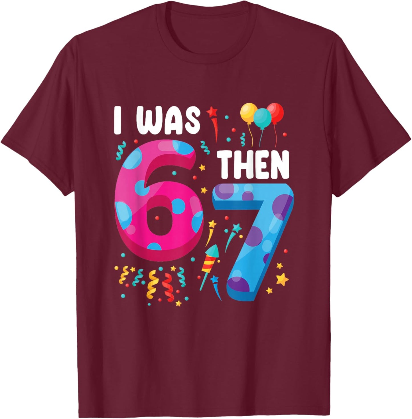 I was 6 Then 7 Now I'm 8 T-Shirt - T-Shirt | Maroon