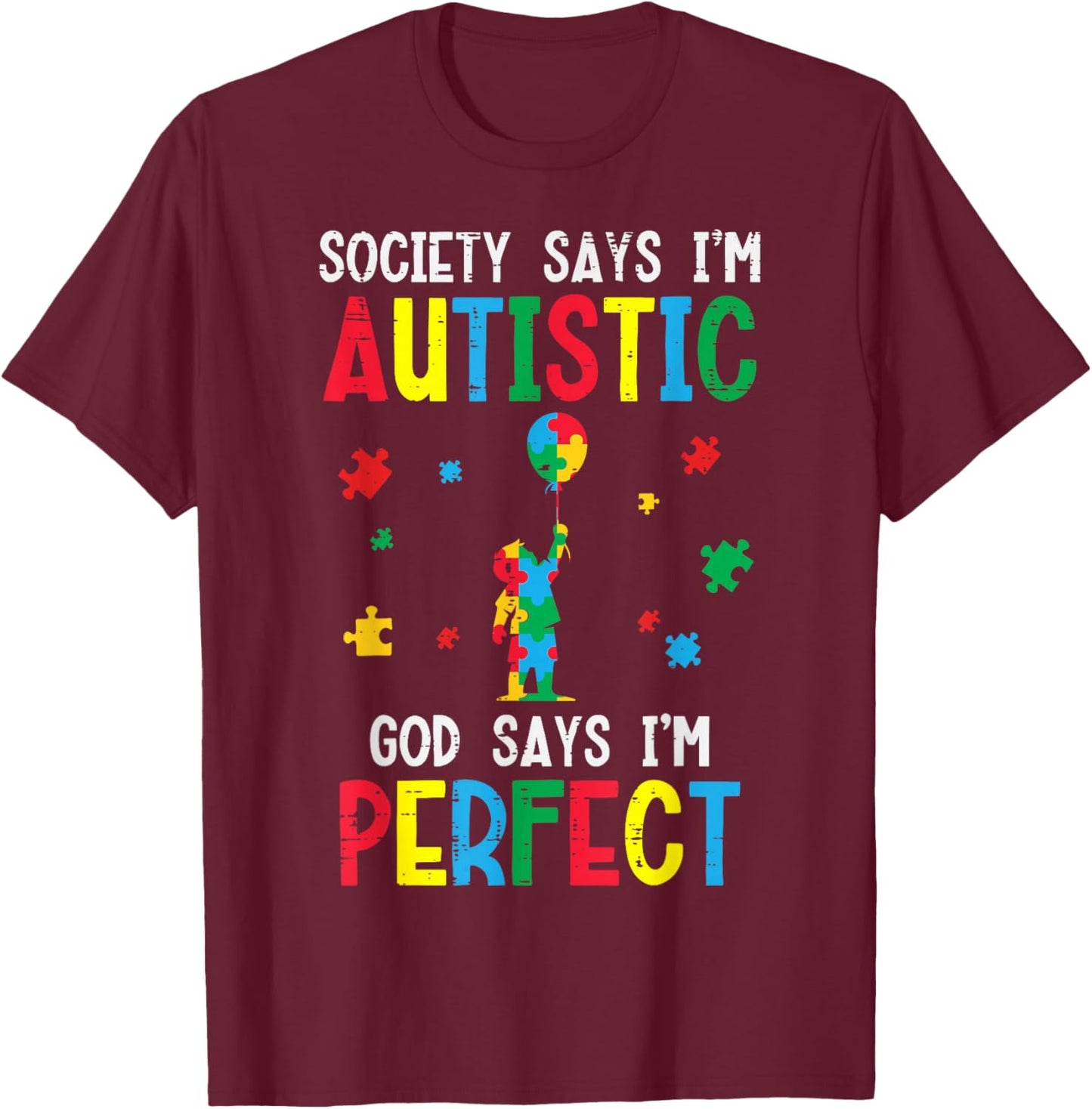 Society Says Im Autistic God Says Perfect ASD Kids Men Women T-Shirt - T-Shirt | Maroon