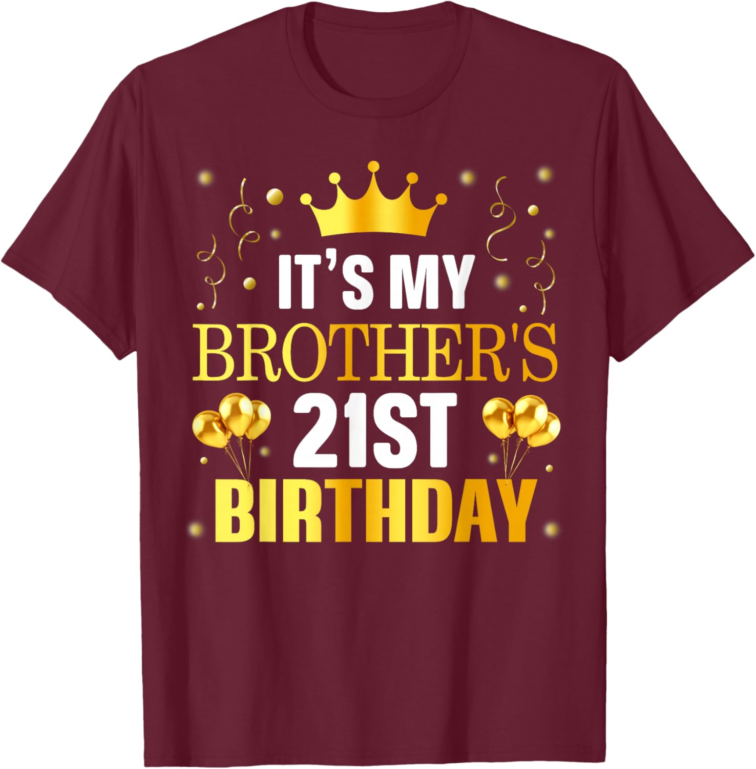 It's My Brother's 21st Birthday Happy Birthday 21 Years Old T-Shirt - T-Shirt | Maroon