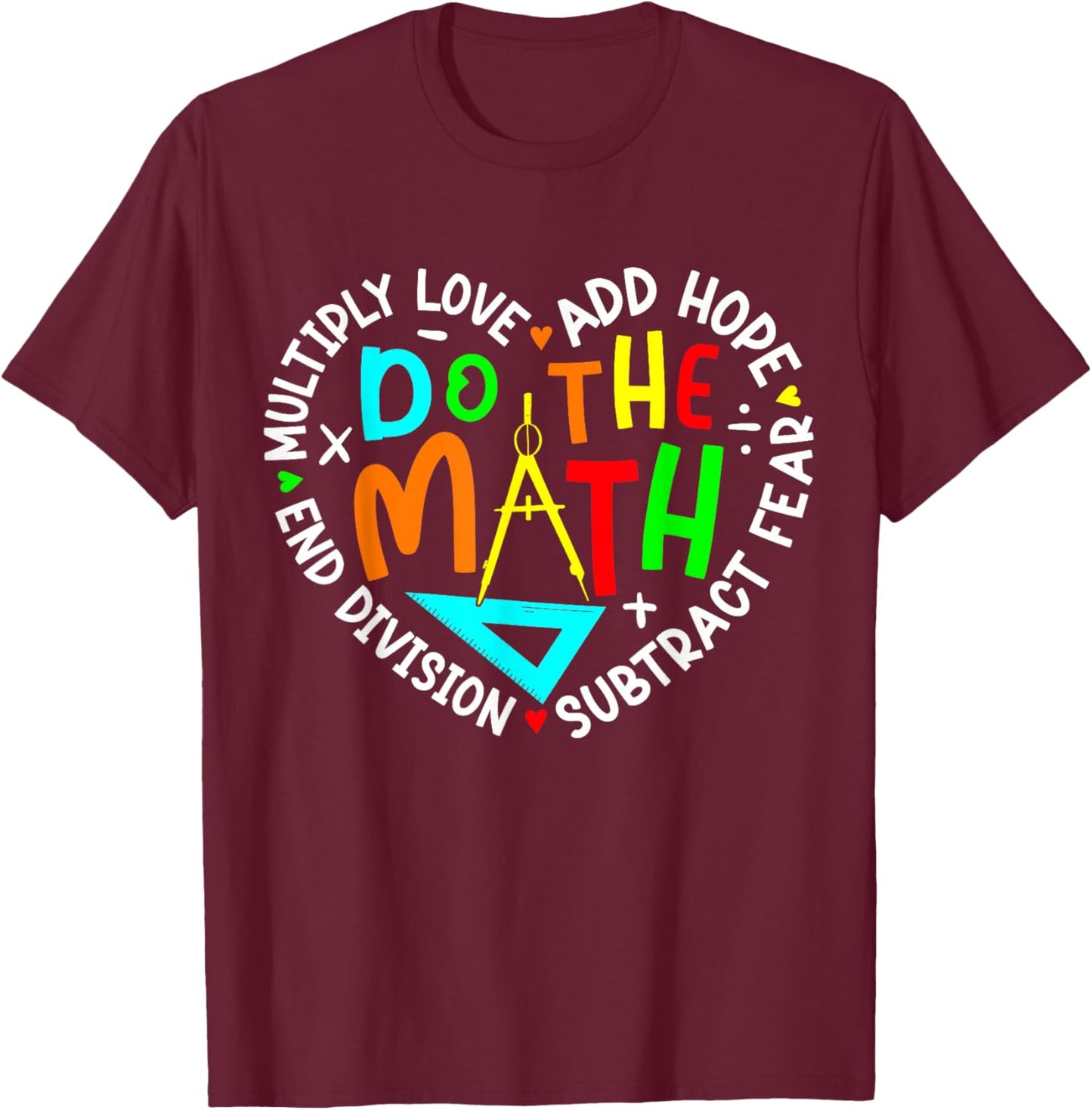 Positive Quote Inspiring Slogan Love Hope Fear Do The Math T-Shirt - T-Shirt | Maroon