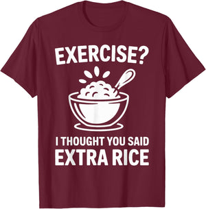 Exercise I Thought You Said Extra Rice T-Shirt - T-Shirt | Maroon