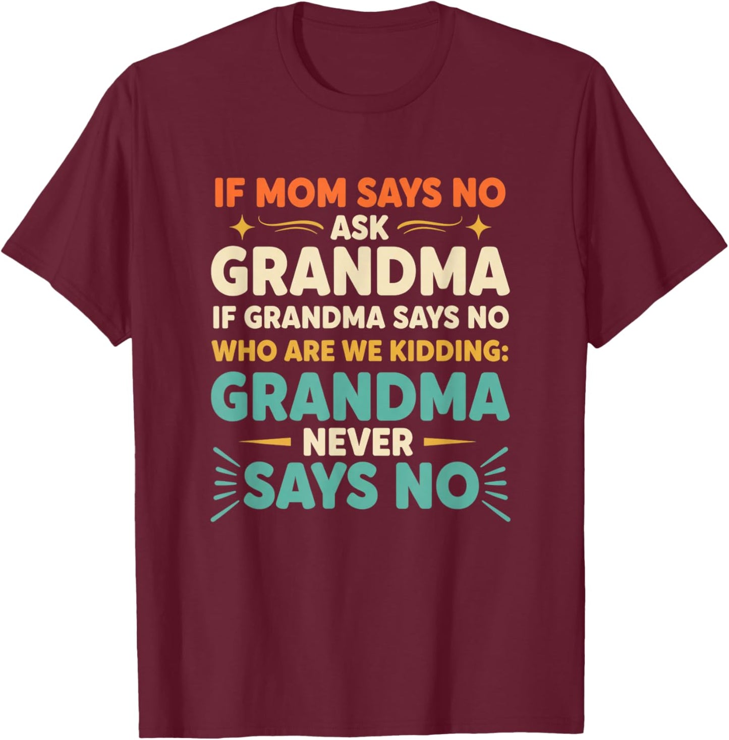 Grandparent Funny Saying If Mom Says No Ask Grandma 'Who T-Shirt - T-Shirt | Maroon