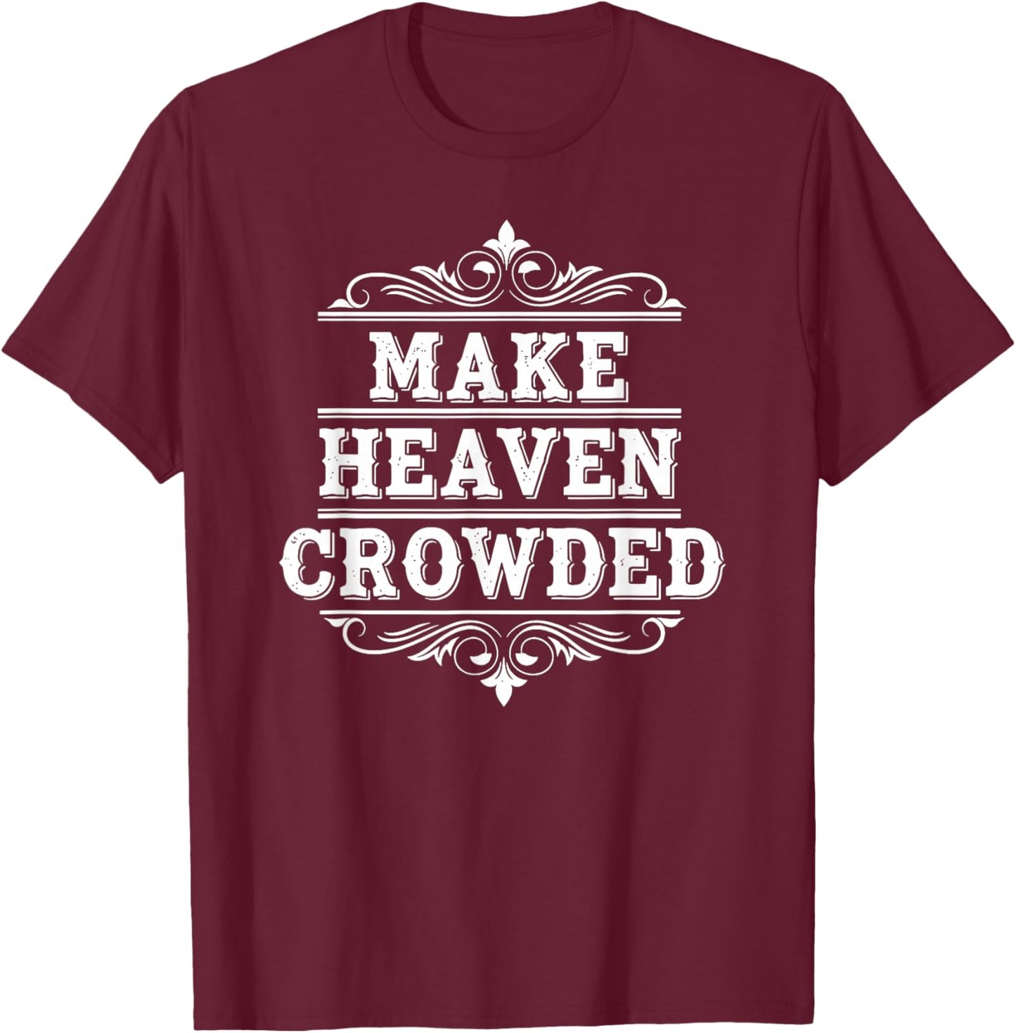 Make Heaven Crowded for Christian Women Who Love Jesus & God T-Shirt - T-Shirt | Maroon